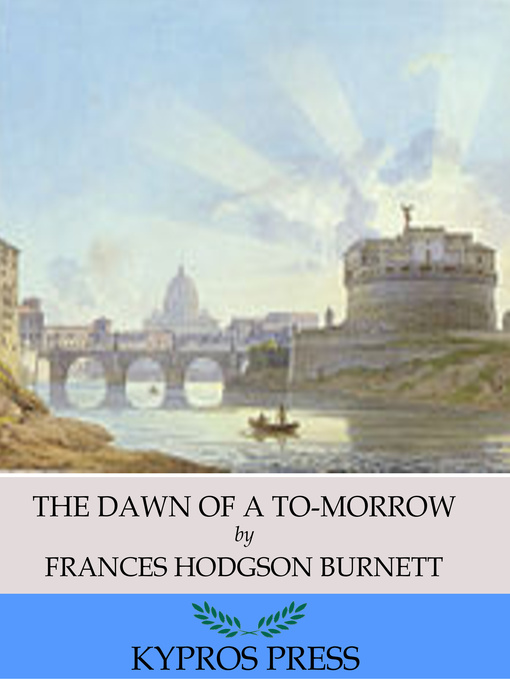 Title details for The Dawn of a To-Morrow by Frances Hodgson Burnett - Available